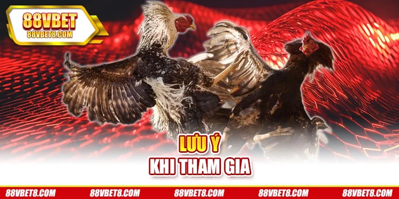 Lưu ý khi tham gia Lưu ý khi tham gia