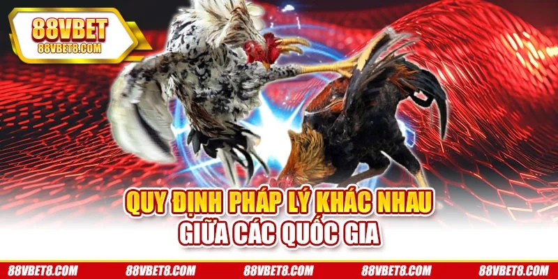Quy định pháp lý khác nhau giữa các quốc gia Quy định pháp lý khác nhau giữa các quốc gia