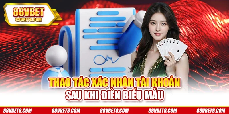 Thao tác xác nhận tài khoản sau khi điền biểu mẫu Thao tác xác nhận tài khoản sau khi điền biểu mẫu