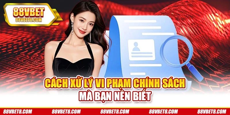 Cách xử lý vi phạm chính sách mà bạn nên biết Cách xử lý vi phạm chính sách mà bạn nên biết