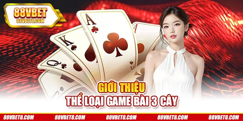 Giới thiệu thể loại game bài 3 cây Giới thiệu thể loại game bài 3 cây