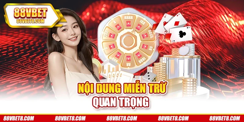 Nội dung miễn trừ quan trọng Nội dung miễn trừ quan trọng