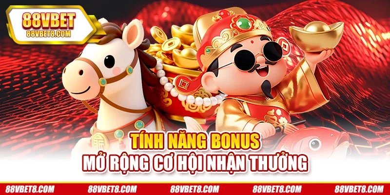 Tính năng bonus mở rộng cơ hội nhận thưởng Tính năng bonus mở rộng cơ hội nhận thưởng