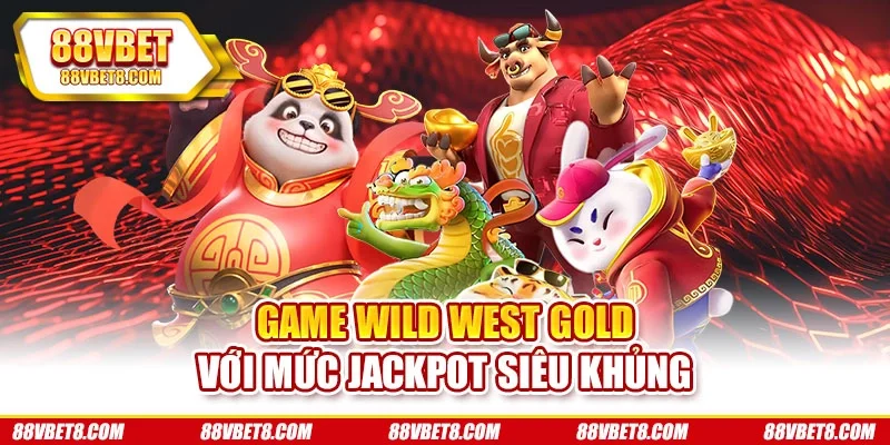 Game Wild West Gold với mức Jackpot siêu khủng Game Wild West Gold với mức Jackpot siêu khủng